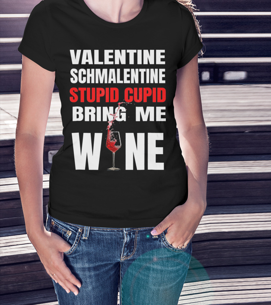 Valentine Schmalentine Stupid Cupid Bring Me Wine T-Shirt