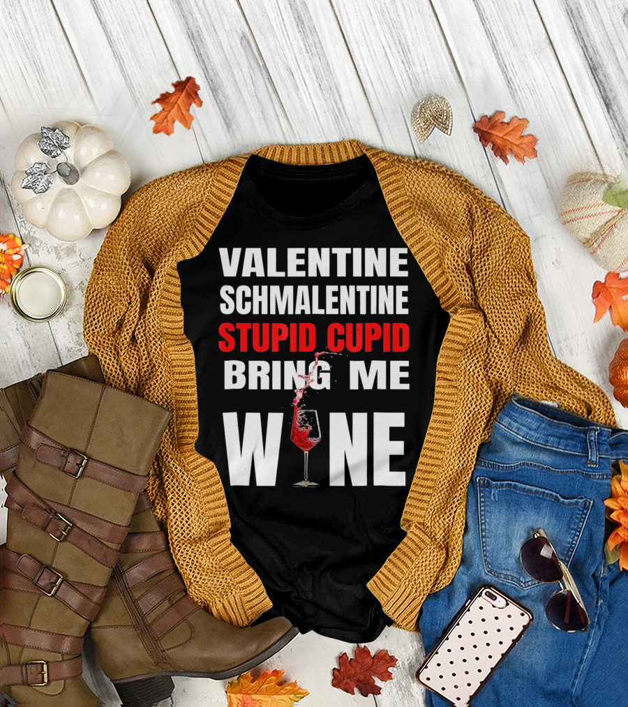 Valentine Schmalentine Stupid Cupid Bring Me Wine T-Shirt