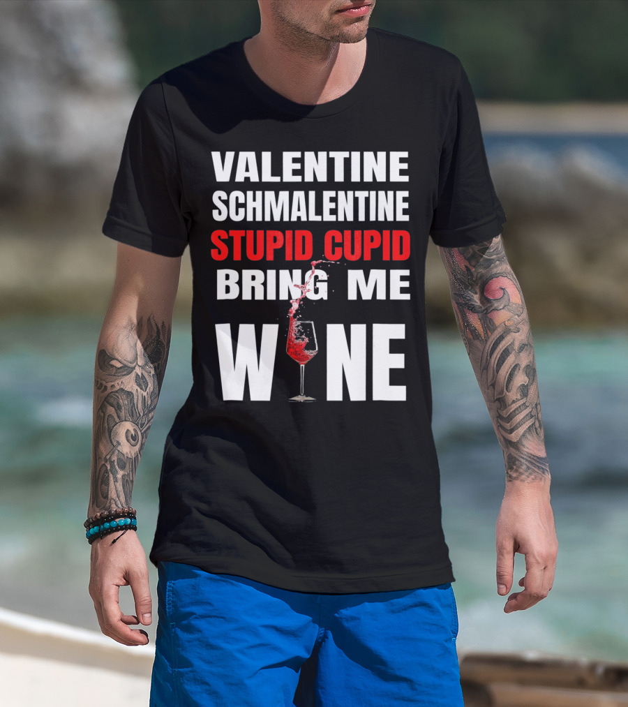 Valentine Schmalentine Stupid Cupid Bring Me Wine T-Shirt
