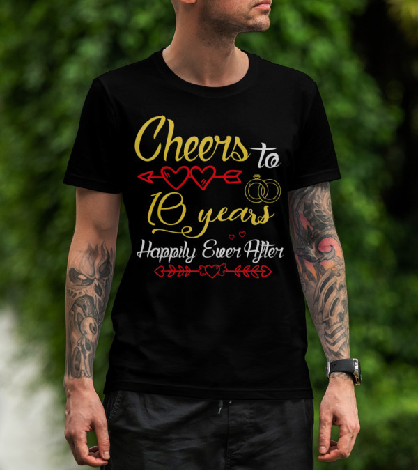 Cheers To 10 Years Happily Ever After Hearts And Rings T-Shirt