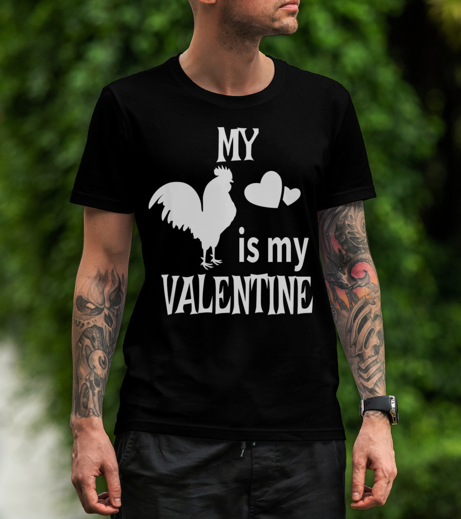 My Chicken Is My Valentine T-Shirt