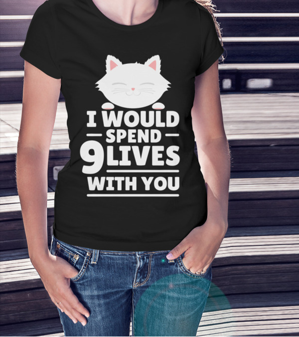 I Would Spend 9 Lives With You Cute Cat Novelty Valentines Day T-Shirt