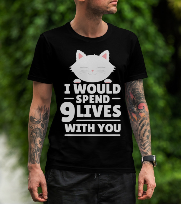 I Would Spend 9 Lives With You Cute Cat Novelty Valentines Day T-Shirt