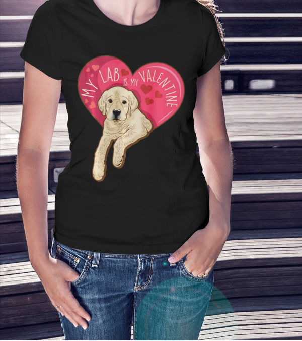 My Lab Is My Valentine Cute Labrador Valentines Day T-Shirt