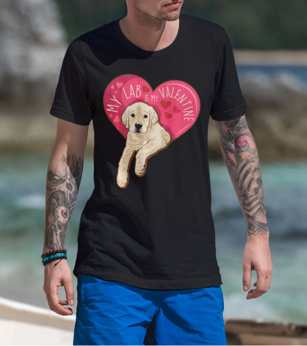 My Lab Is My Valentine Cute Labrador Valentines Day T-Shirt
