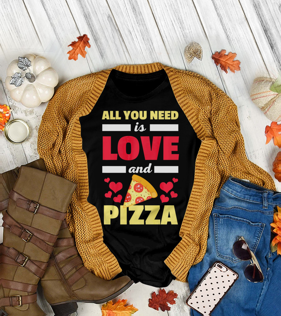 All You Need Is Love And Pizza With Hearts And Slice T-Shirt