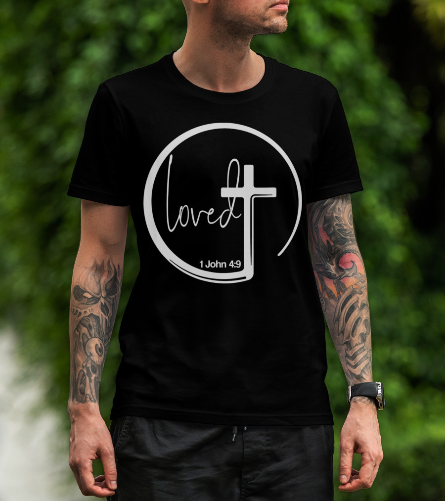 Loved 1 John 4:9 Circle Cross Christian Trendy T-Shirt