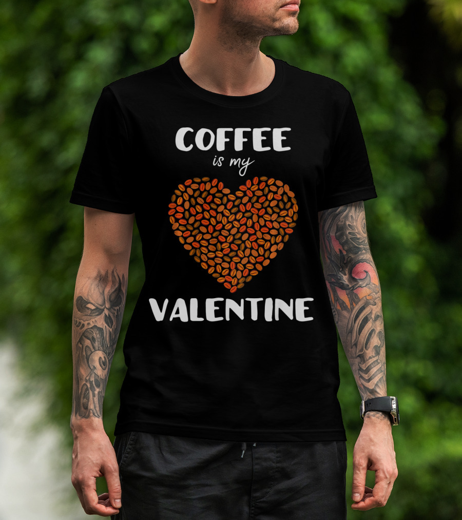 Coffee Is My Valentine Heart Made Of Beans T-Shirt