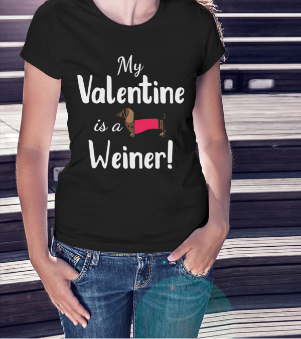 My Valentine Is A Weiner Dachshund Shirt For Doxie Lovers T-Shirt