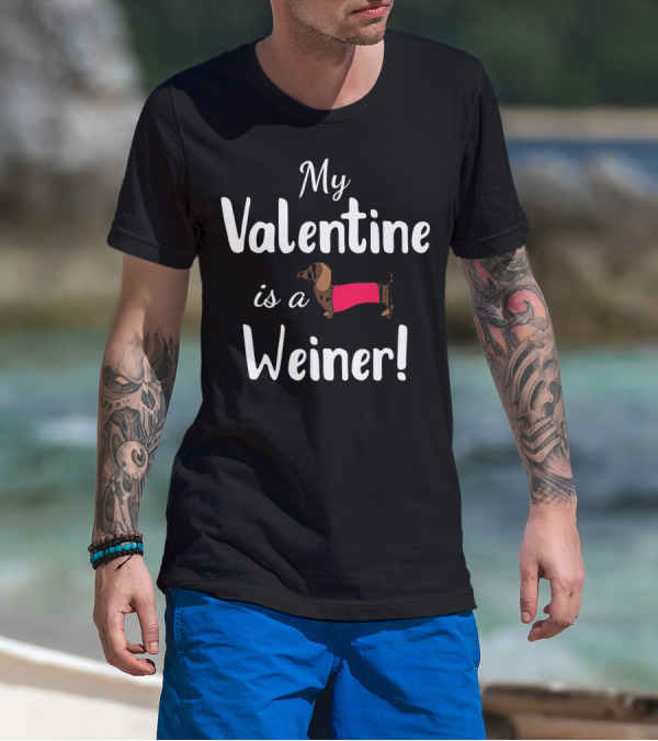 My Valentine Is A Weiner Dachshund Shirt For Doxie Lovers T-Shirt