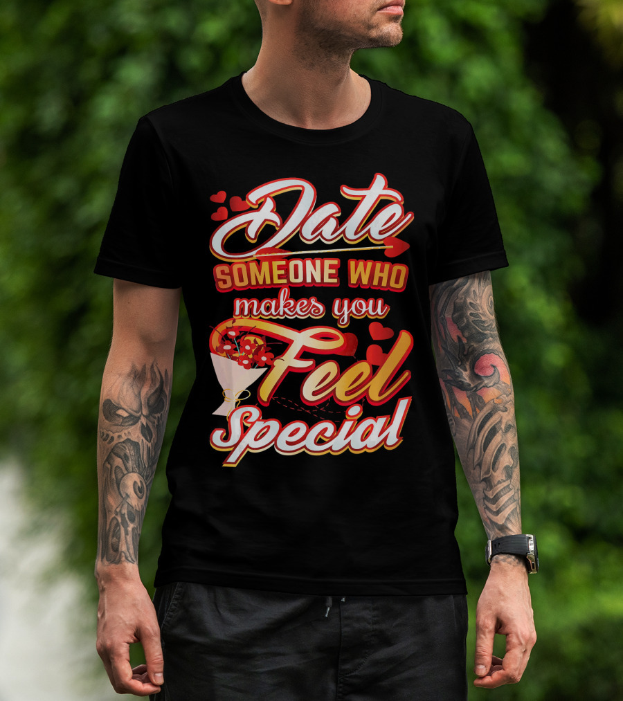 Date Someone Who Makes You Feel Special Bouquet Hearts T-Shirt