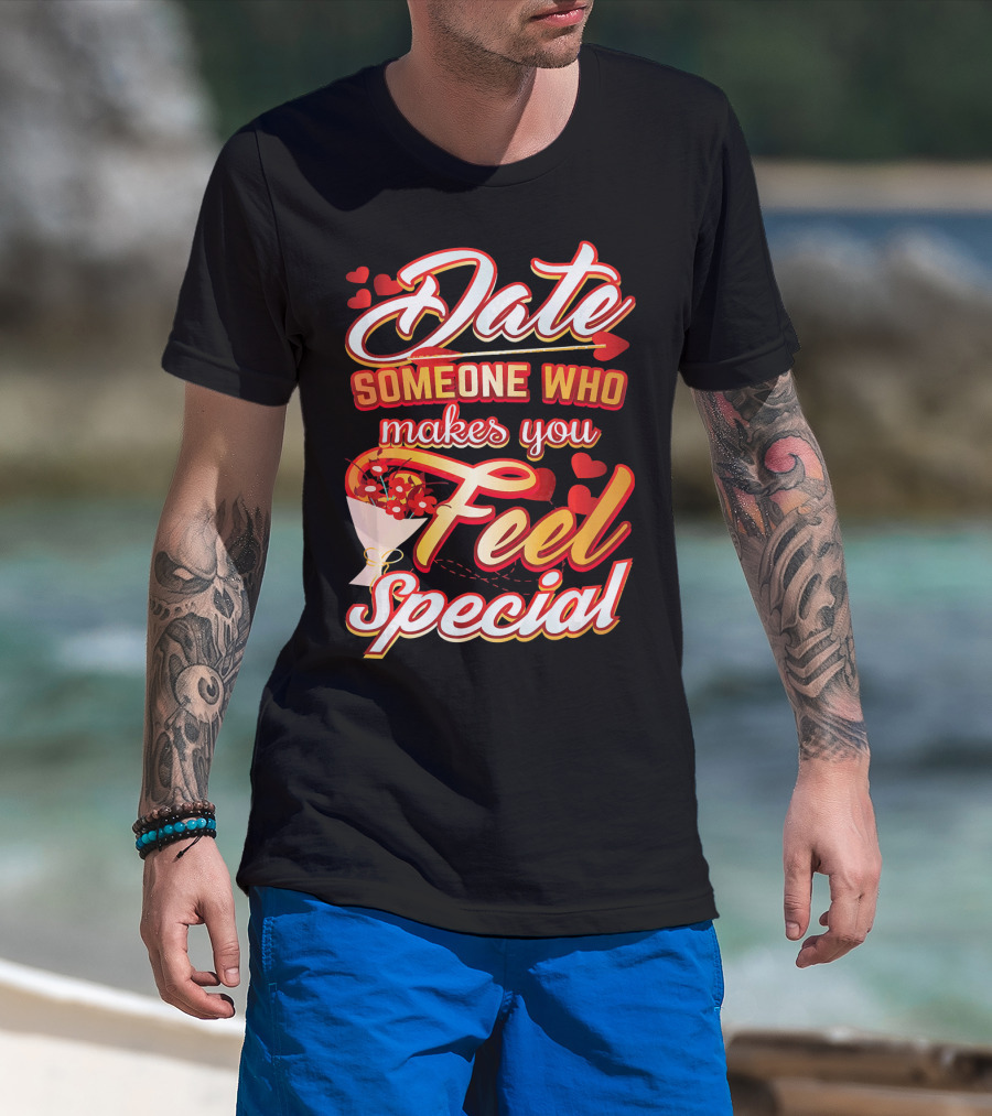 Date Someone Who Makes You Feel Special Bouquet Hearts T-Shirt