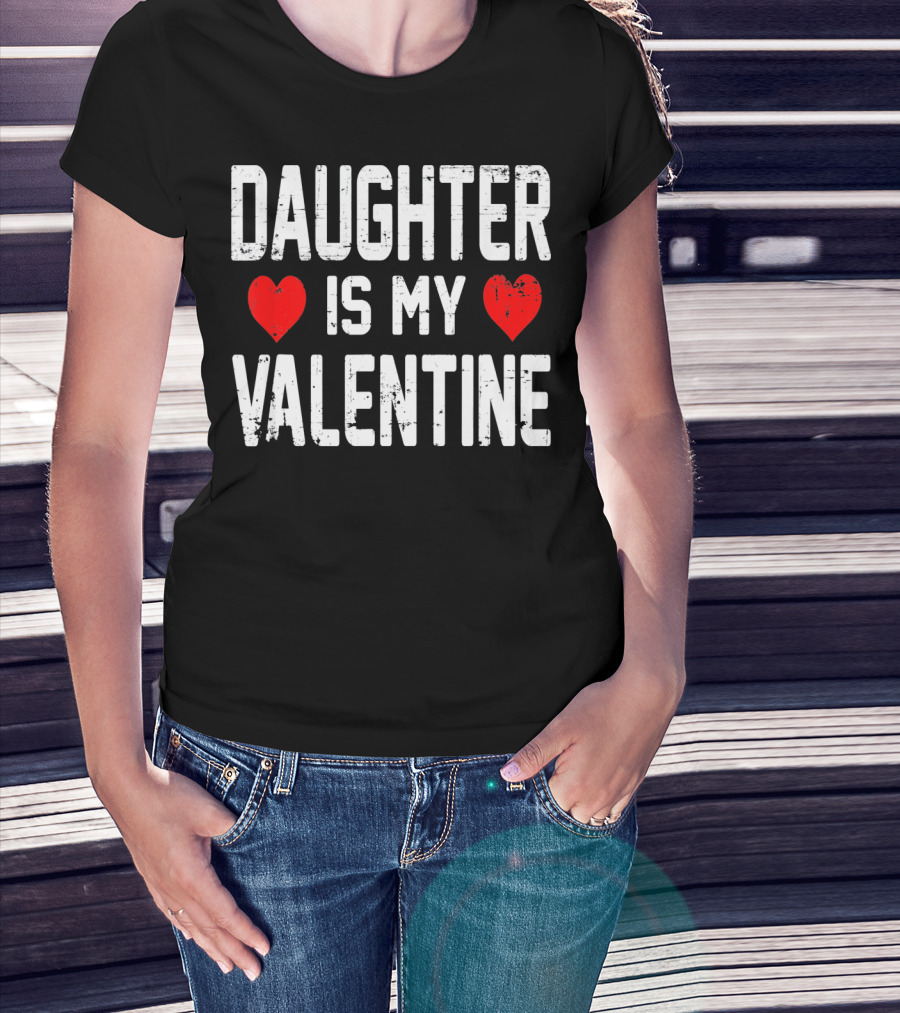 Daughter Is My Valentine Hearts T-Shirt