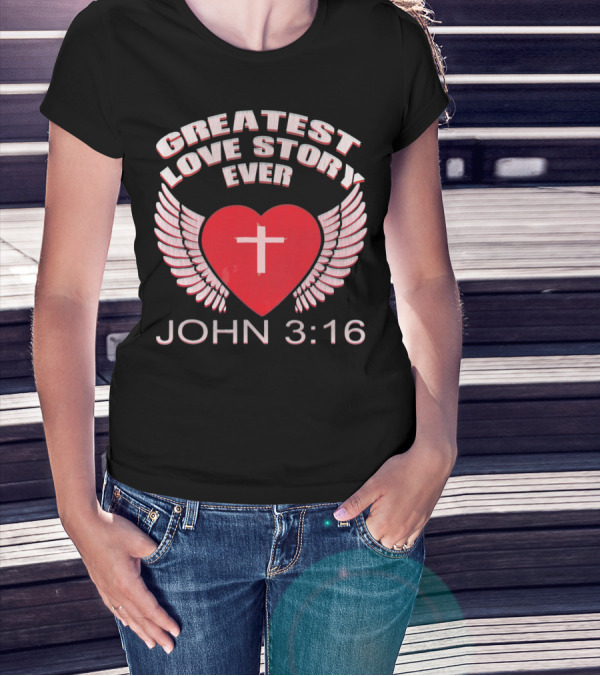 Greatest Love Story Ever John 3:16 Christian Wings Heart Cross T-Shirt