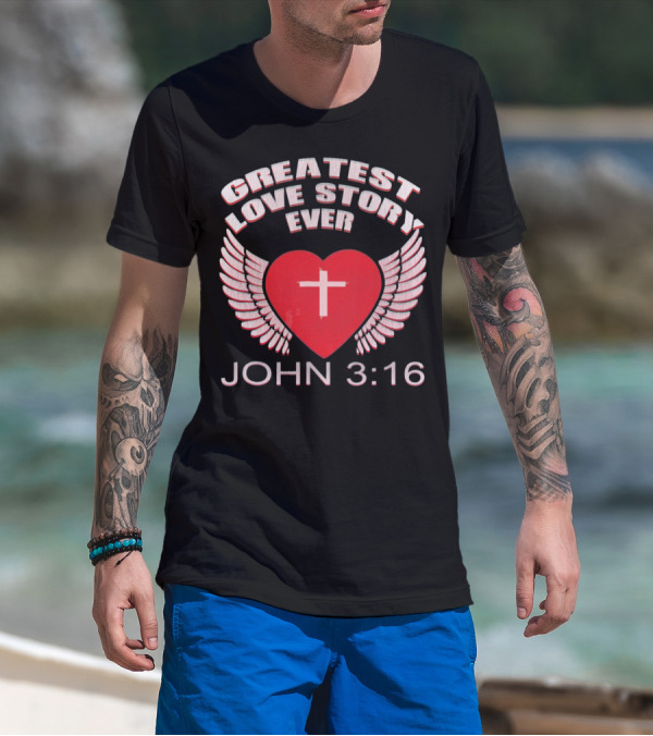 Greatest Love Story Ever John 3:16 Christian Wings Heart Cross T-Shirt