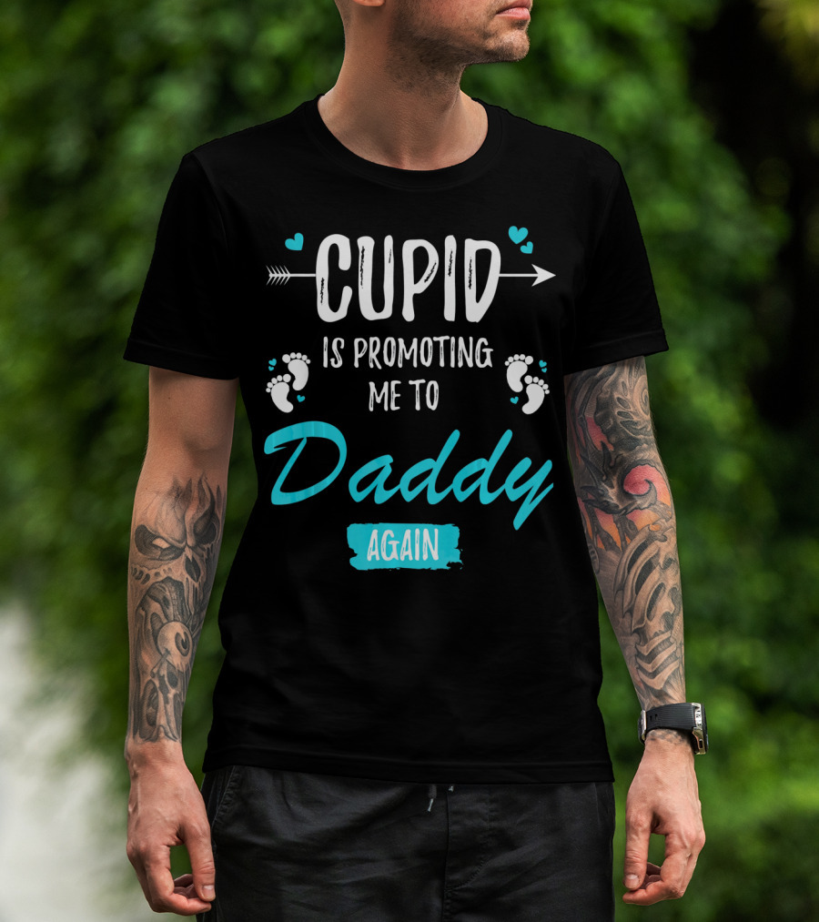 Cupid Is Promoting Me To Daddy Again T-Shirt