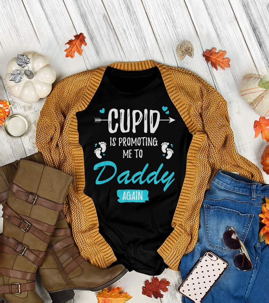 Cupid Is Promoting Me to Daddy Again T-Shirt