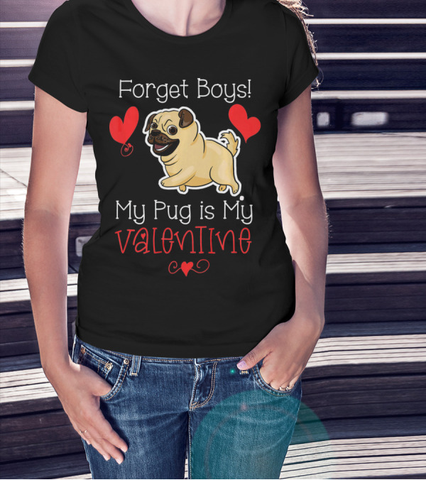 Forget Boys My Pug Is My Valentine Pug With Hearts T-Shirt