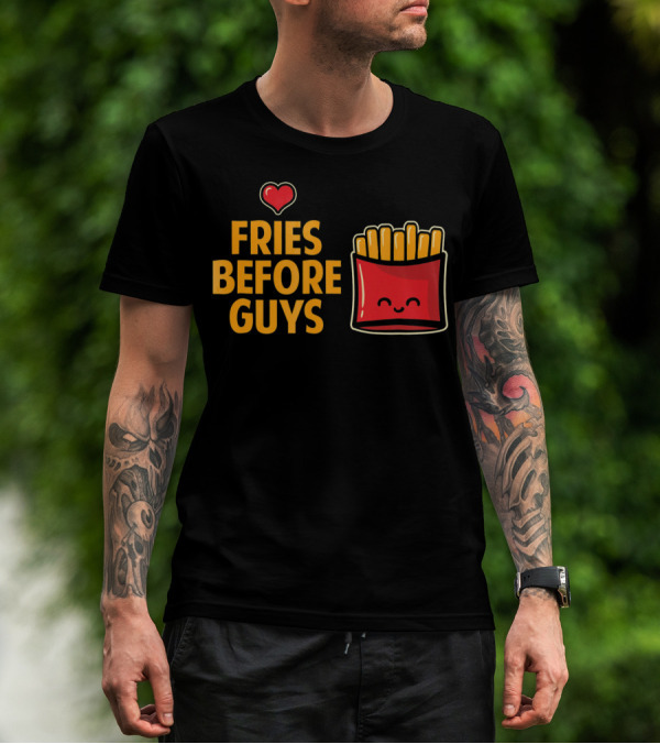 Fries Before Guys Love Valentine's Day Heart Fun Cute T-Shirt