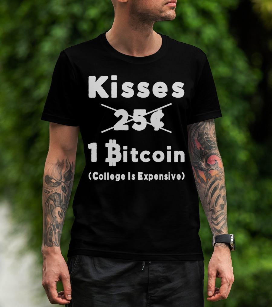 Kisses 1 Bitcoin College Is Expensive T-Shirt