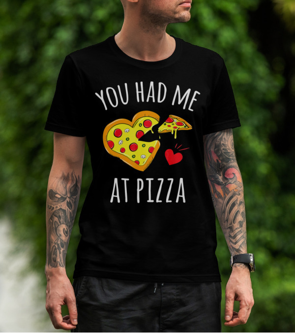 You Had Me At Pizza Funny Valentine's Shirt With Heart-Shaped Slice T-Shirt