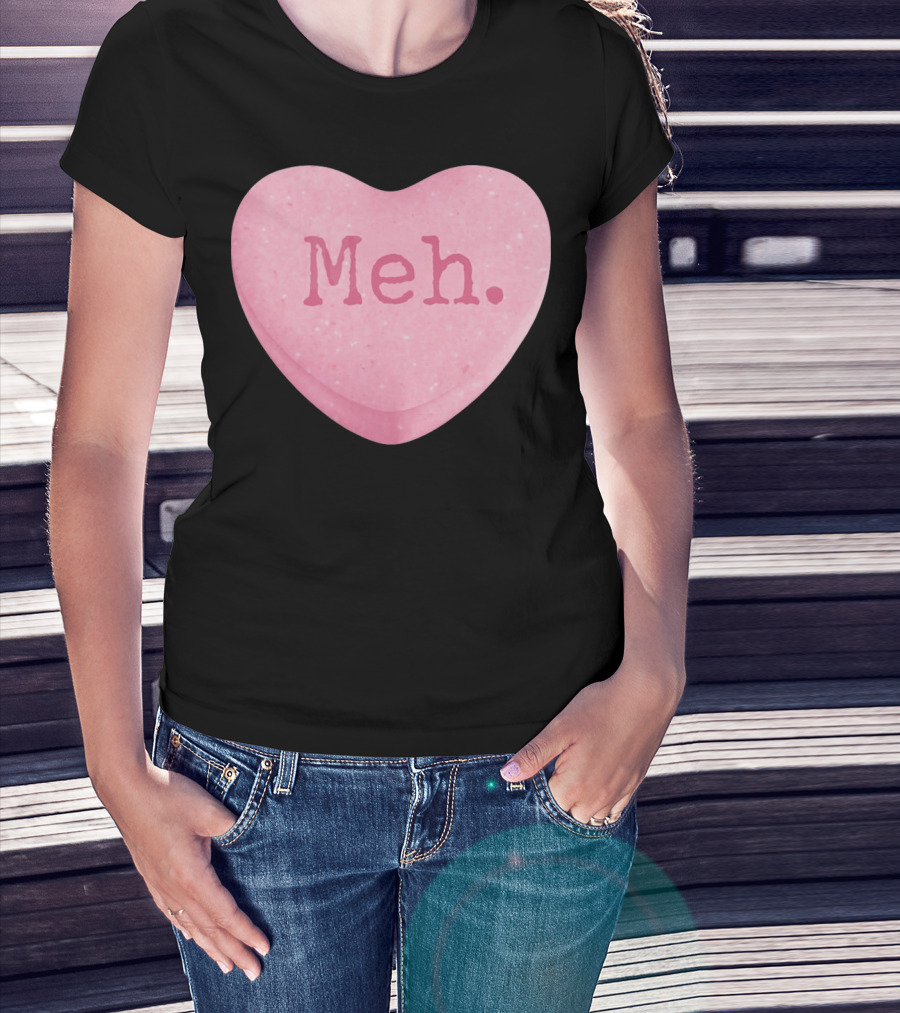 Funny Valentines Day Candy Heart Meh Single Ladies T-Shirt