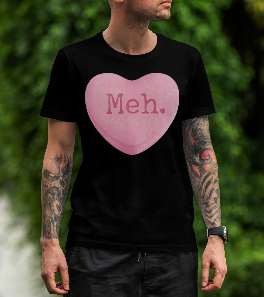 Funny Valentines Day Candy Heart Meh Single Ladies T-Shirt