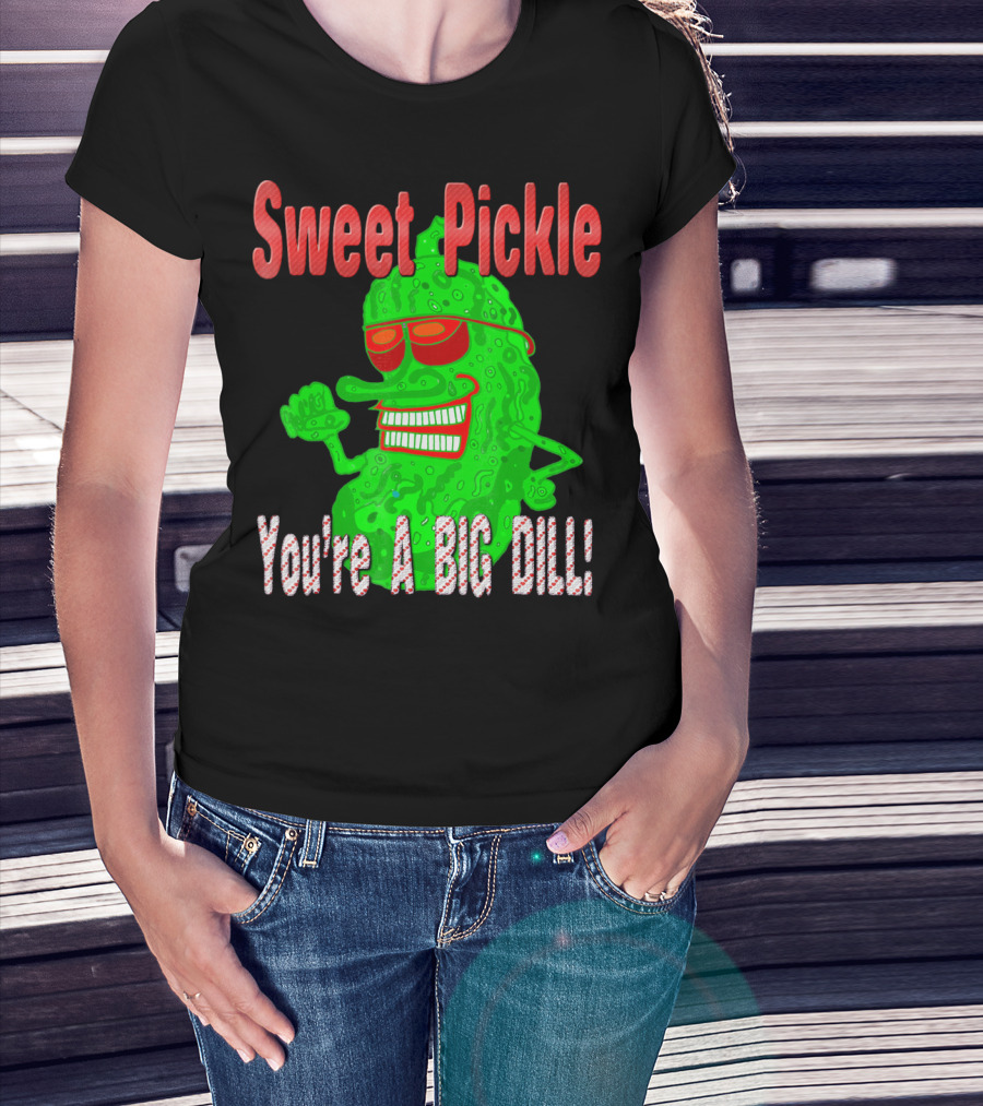 Sweet Pickle You're A Big Dill T-Shirt