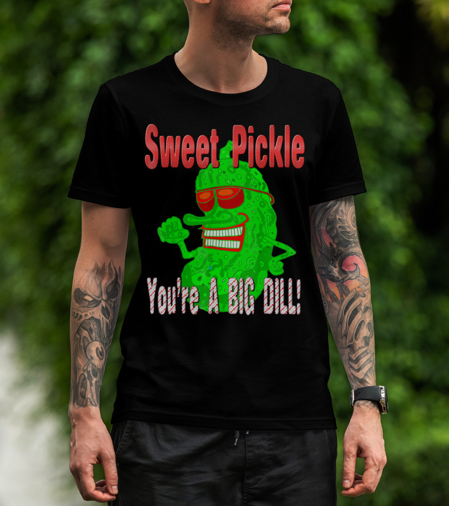 Sweet Pickle You're A Big Dill T-Shirt