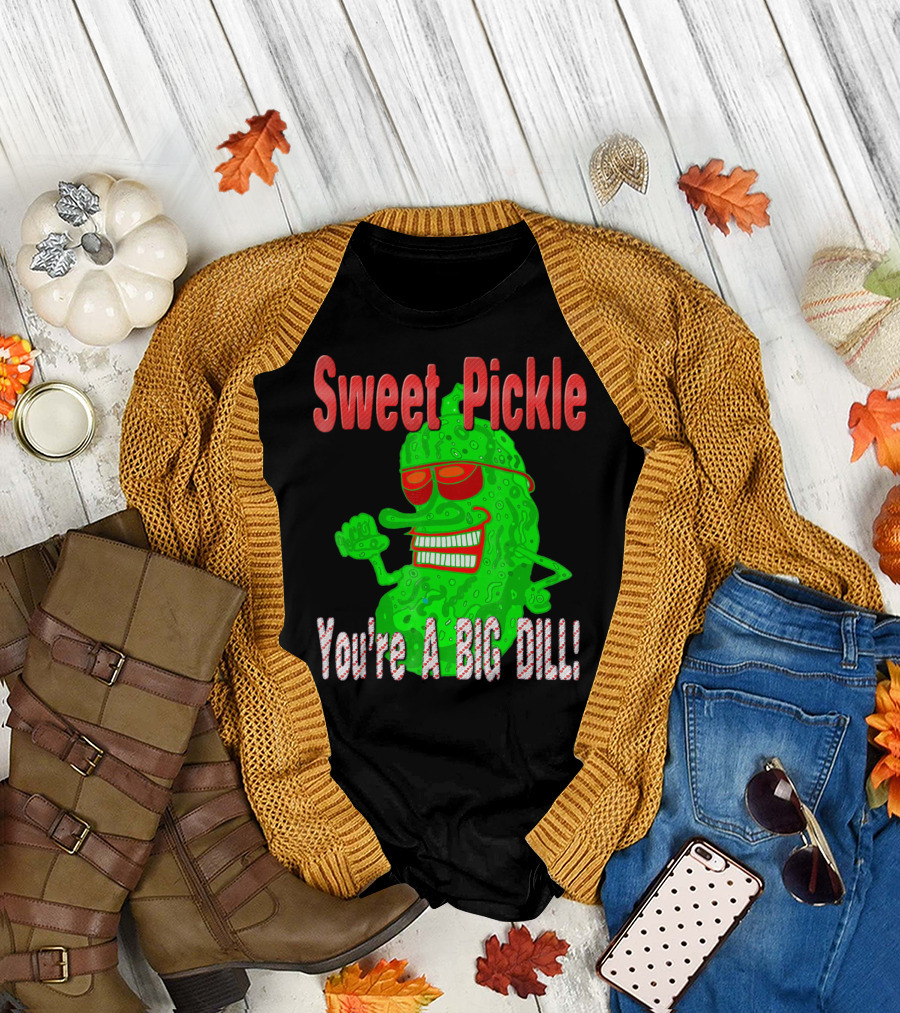 Sweet Pickle You're A Big Dill T-Shirt