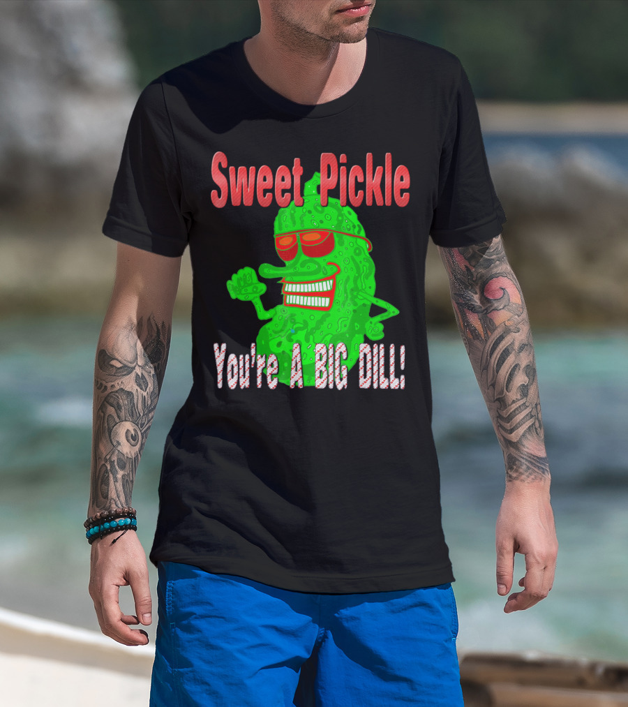 Sweet Pickle You're A Big Dill T-Shirt