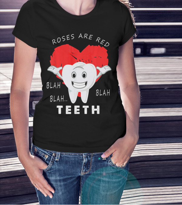 Roses Are Red Blah Blah Teeth Funny Valentines Day Dentist T-Shirt