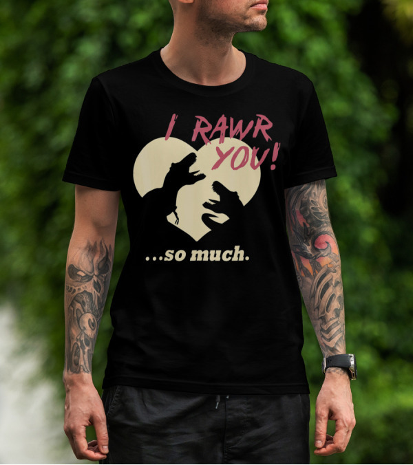 I RAWR YOU Dinosaur Valentine Heart Silhouette So Much T-Shirt