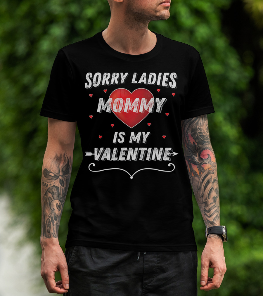 Sorry Ladies Mommy Is My Valentine T-Shirt