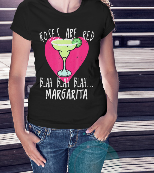 Roses Are Red Blah Blah Blah Margarita Funny Valentines Day T-Shirt