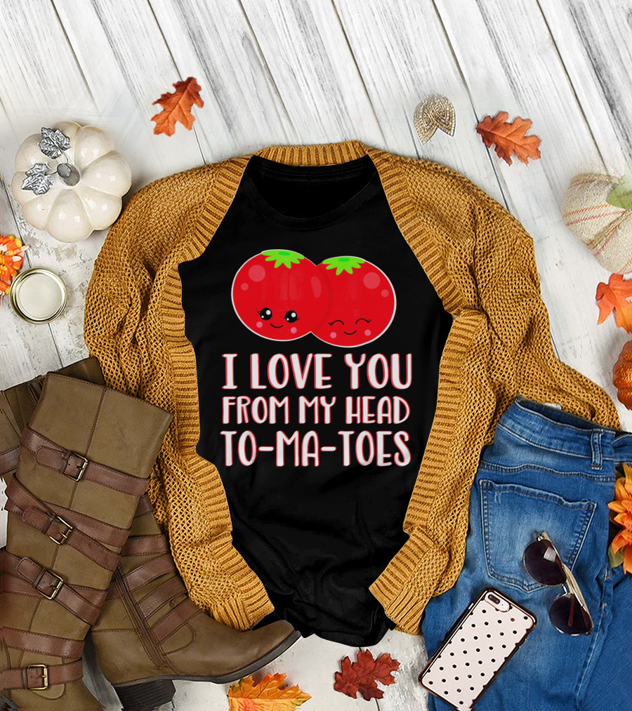 I Love You From My Head To-Ma-Toes Funny Valentines T-Shirt