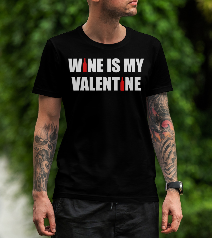 Wine Is My Valentine Bottles Humorous Valentine's Day T-Shirt