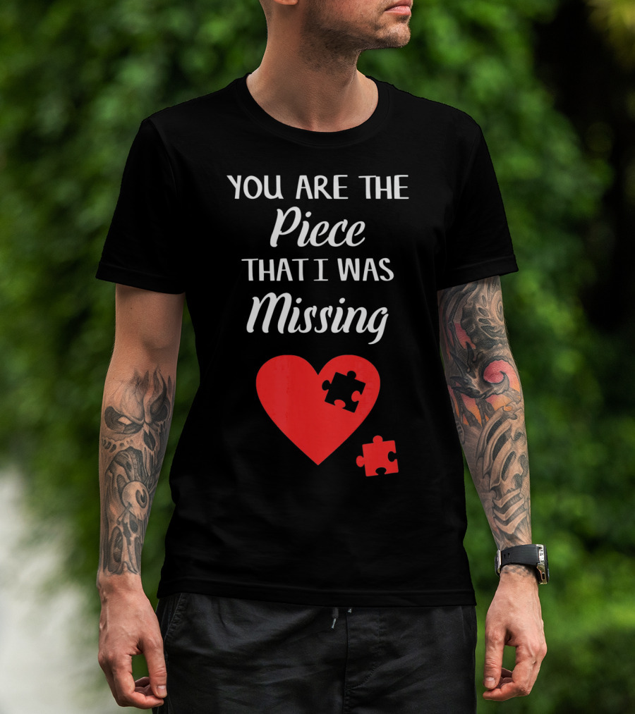 You Are The Piece That I Was Missing Heart Valentines Day Love Puzzle T-Shirt