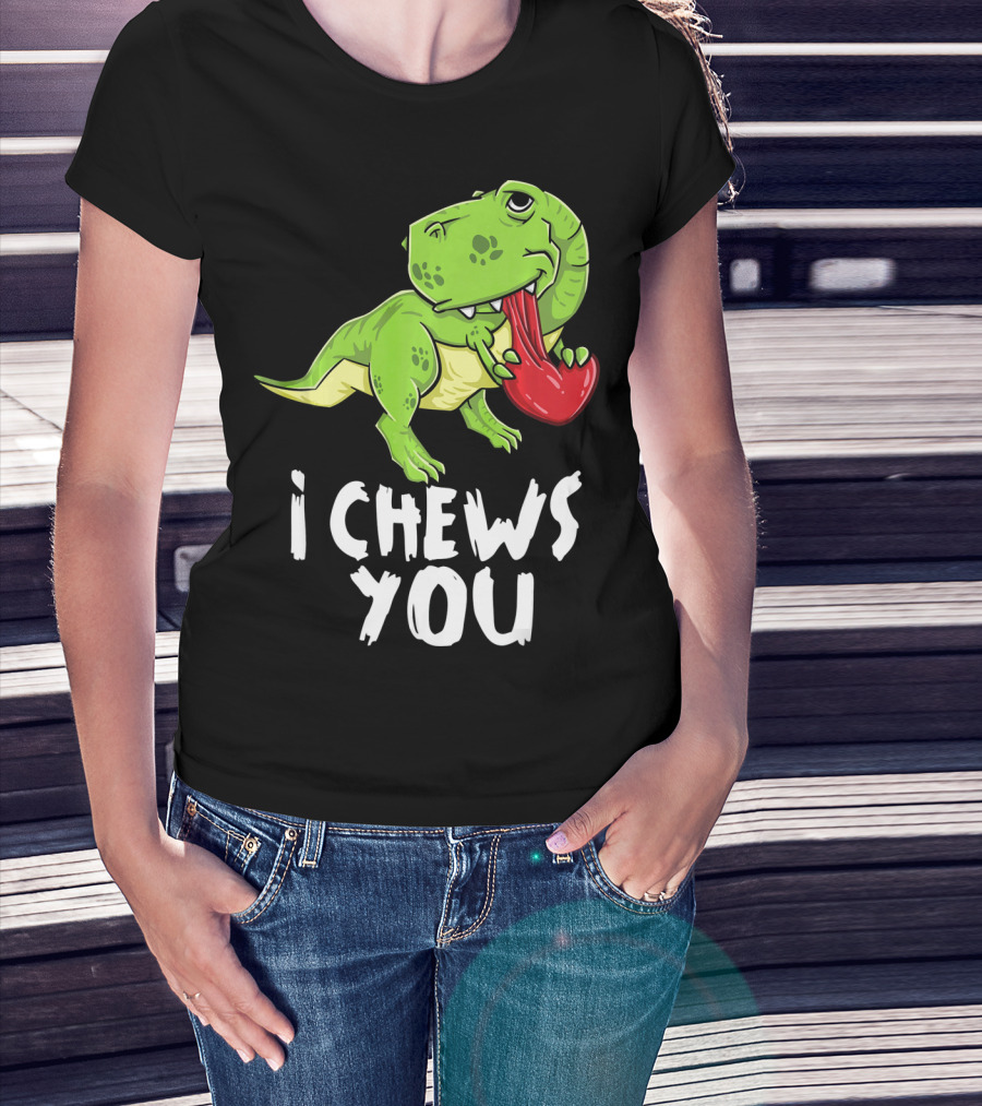 I Chews You Rex Dinosaur Valentine T-Shirt