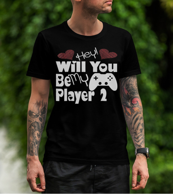 Hey Will You Be My Player 2 Hearts And Game Controller T-Shirt