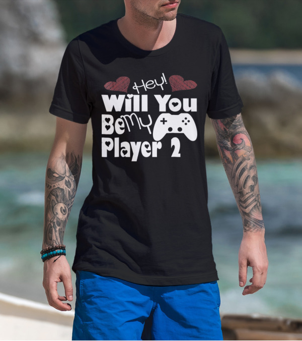 Hey Will You Be My Player 2 Hearts And Game Controller T-Shirt