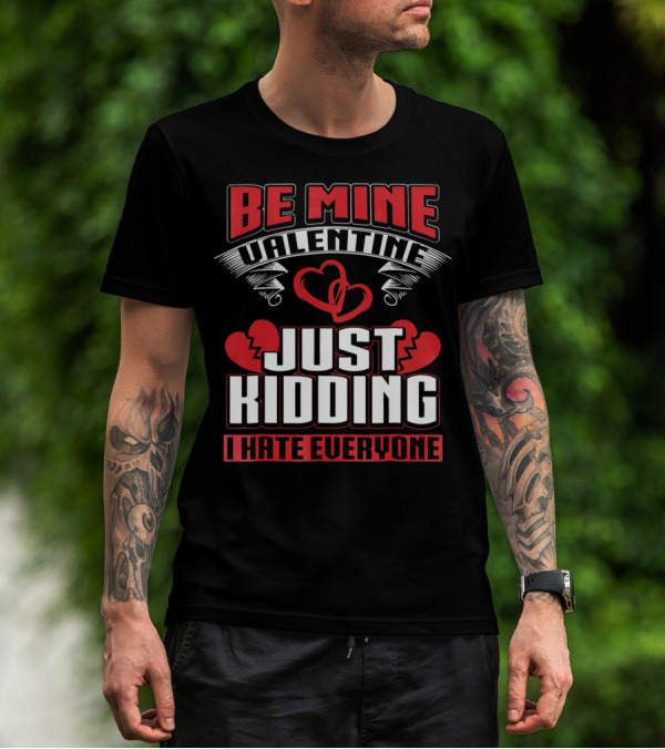 Be Mine Valentine Just Kidding I Hate Everyone Emo Single Valentines T-Shirt