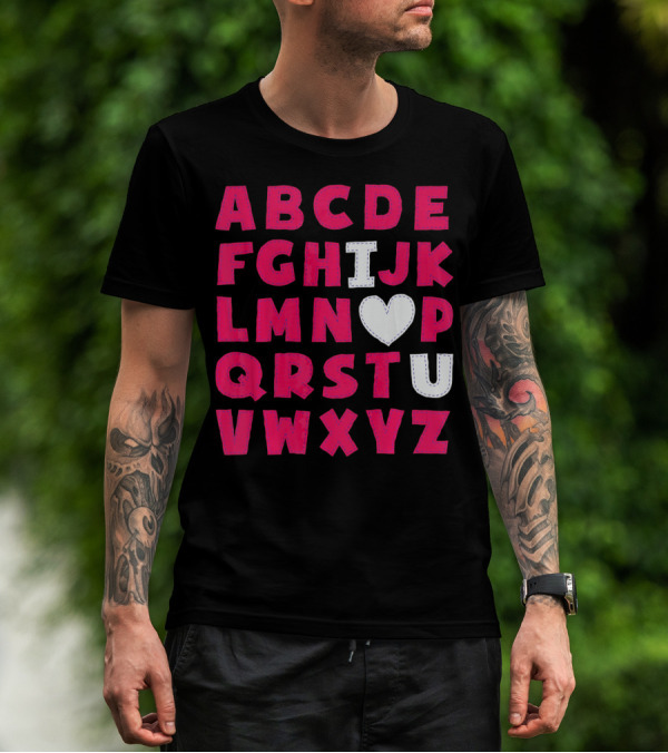 I Heart U Valentine Alphabet ABCDEFHJKLMNOPQRSTUVWXYZ T-Shirt