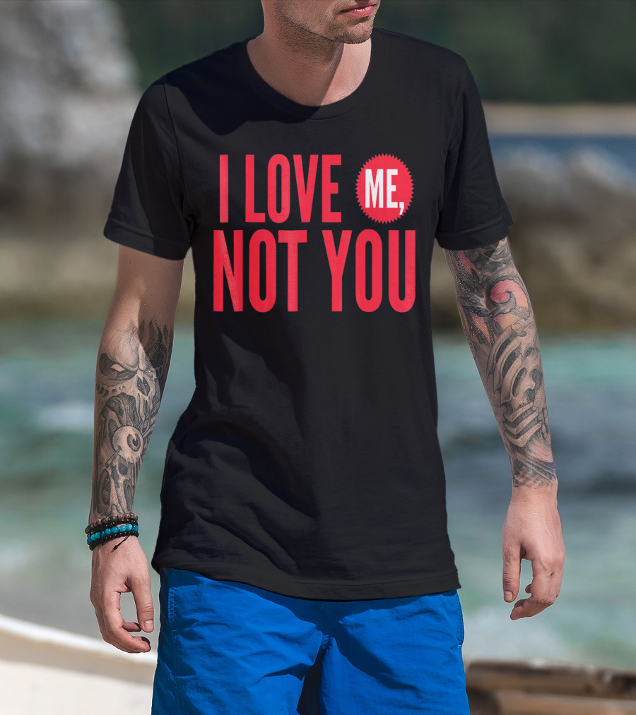 I Love Me Not You Anti Valentines T-Shirt