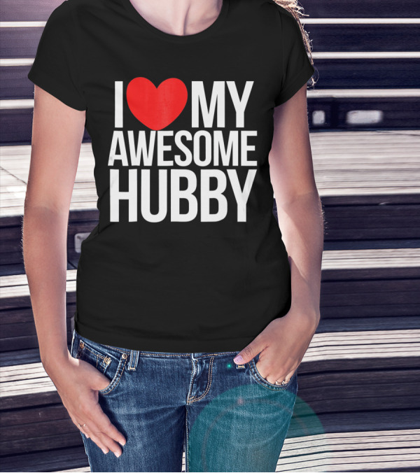 I Love My Awesome Hubby Valentine T-Shirt