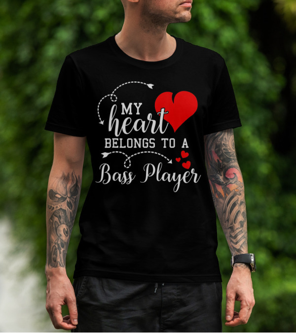 My Heart Belongs To A Bass Player T-Shirt