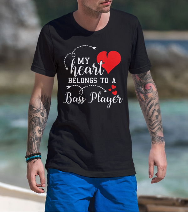 My Heart Belongs To A Bass Player T-Shirt