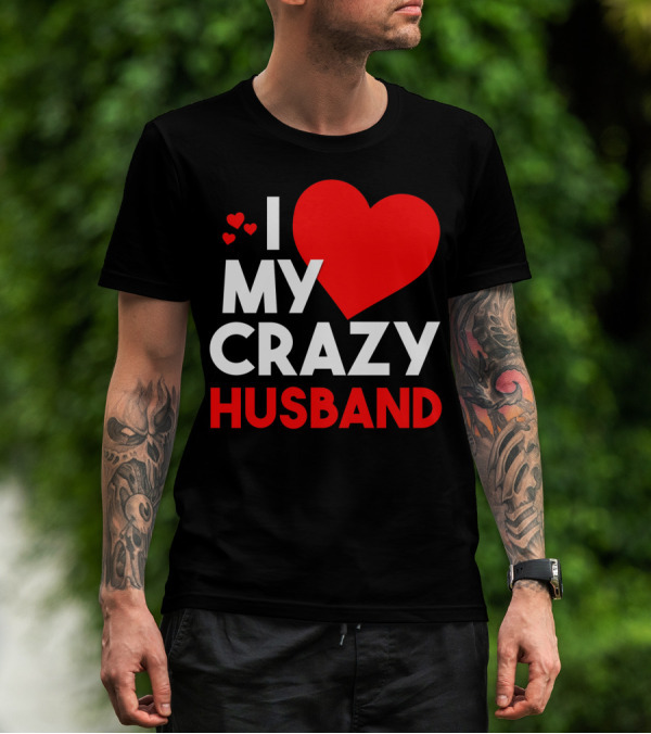 I Love My Crazy Husband Heart T-Shirt