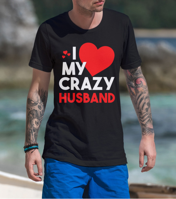 I Love My Crazy Husband Heart T-Shirt