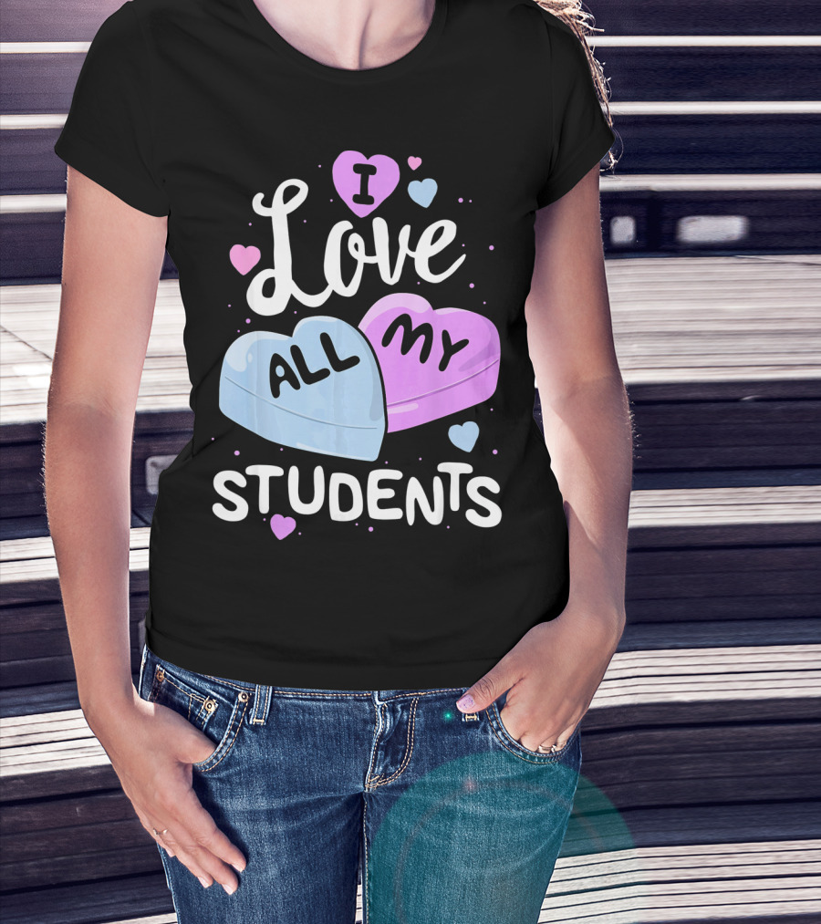 I Love All My Students Hearts Teacher Valentine T-Shirt